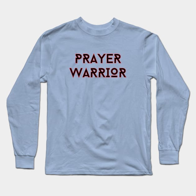 Prayer Warrior | Christian Typography Long Sleeve T-Shirt by All Things Gospel